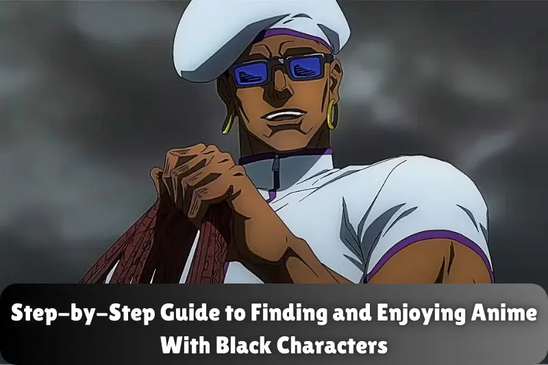 step-by-step-guide-to-finding-and-enjoying-anime-with-black-characters Animes With Black Characters - Complete Information - Israr Blogger