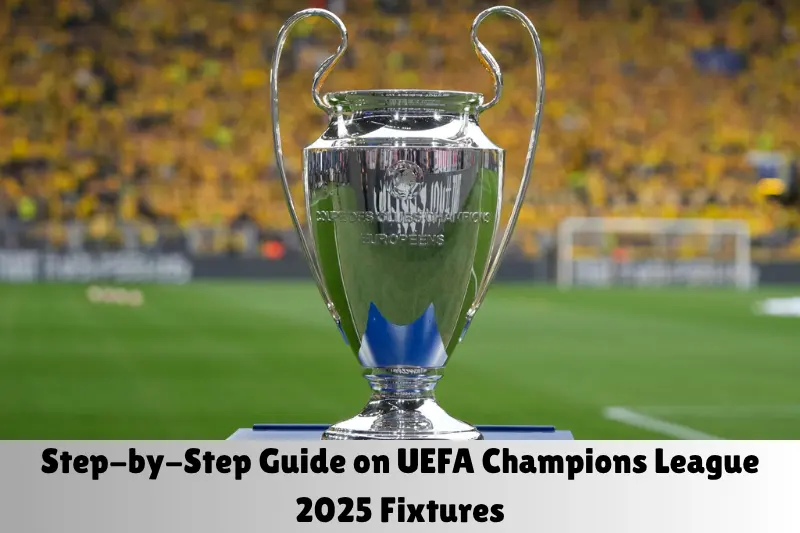 step-by-step guide on uefa champions league 2025 fixtures